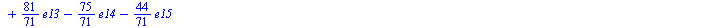 `+`(`-`(`*`(`/`(52, 71), `*`(e0))), `*`(`/`(79, 71), `*`(e1)), `-`(`*`(`/`(99, 71), `*`(e2))), `*`(`/`(9, 71), `*`(e3)), `-`(`*`(`/`(96, 71), `*`(e4))), `*`(`/`(74, 71), `*`(e5)), `*`(`/`(48, 71), `*`...