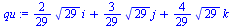 `+`(`*`(`/`(2, 29), `*`(`^`(29, `/`(1, 2)), `*`(i))), `*`(`/`(3, 29), `*`(`^`(29, `/`(1, 2)), `*`(j))), `*`(`/`(4, 29), `*`(`^`(29, `/`(1, 2)), `*`(k))))