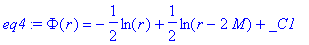eq4 := Phi(r) = -1/2*ln(r)+1/2*ln(r-2*M)+_C1