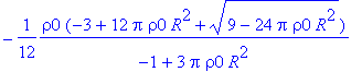-1/12*rho0*(-3+12*Pi*rho0*R^2+sqrt(9-24*Pi*rho0*R^2...