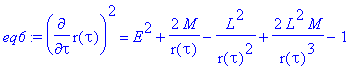 eq6 := diff(r(tau),tau)^2 = E^2+2*M/r(tau)-L^2/(r(t...