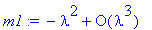 m1 := series(-1*lambda^2+O(lambda^3),lambda,3)