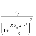 delta[ij]/((1+R*delta[ij]*x^i*x^j/8)^2)