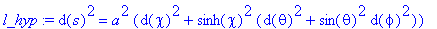 l_hyp := d(s)^2 = a^2*(d(chi)^2+sinh(chi)^2*(d(thet...