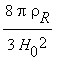 8*Pi*rho[R]/(3*H[0]^2)