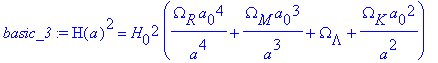 basic_3 := H(a)^2 = H[0]^2*(Omega[R]*a[0]^4/(a^4)+O...
