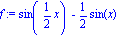 f := sin(1/2*x)-1/2*sin(x)