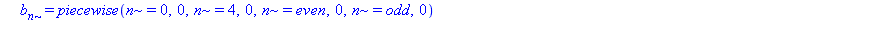 a[n] = piecewise(n = 0, 2/3*Pi^2, n = 4, 5/4, n = even, 4/n^2, n = odd, -4/n^2), b[n] = piecewise(n = 0, 0, n = 4, 0, n = even, 0, n = odd, 0)