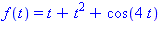 f(t) = t+t^2+cos(4*t)