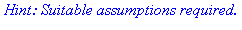 `Hint: Suitable assumptions required.`
