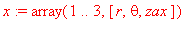 x := array(1 .. 3,[r, theta, zax])