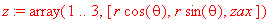 z := array(1 .. 3,[r*cos(theta), r*sin(theta), zax]...