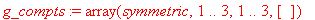 g_compts := array(symmetric,1 .. 3,1 .. 3,[])