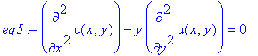 eq5 := diff(u(x,y),`$`(x,2))-y*diff(u(x,y),`$`(y,2)) = 0