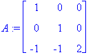 A := matrix([[1, 0, 0], [0, 1, 0], [-1, -1, 2]])