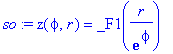 so := z(phi,r) = _F1(r/exp(phi))