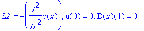 L2 := -diff(u(x),`$`(x,2)), u(0) = 0, D(u)(1) = 0