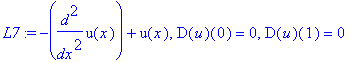 L7 := -diff(u(x),`$`(x,2))+u(x), D(u)(0) = 0, D(u)(1) = 0
