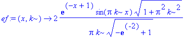 ef := proc (x, k) options operator, arrow; 2*exp(-x+1)*sin(Pi*k*x)/Pi/k*(1+Pi^2*k^2)^(1/2)/(-exp(-2)+1)^(1/2) end proc