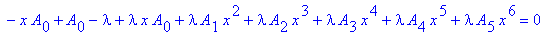 id := 9*A[2]*x^2+16*A[3]*x^3+25*A[4]*x^4+36*A[5]*x^5+4*A[1]*x-2*A[1]*x^2-3*A[2]*x^3-4*A[3]*x^4-5*A[4]*x^5-6*A[5]*x^6-x*A[0]+A[0]-lambda+lambda*x*A[0]+lambda*A[1]*x^2+lambda*A[2]*x^3+lambda*A[3]*x^4+lam...