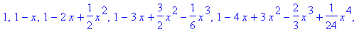 1, 1-x, 1-2*x+1/2*x^2, 1-3*x+3/2*x^2-1/6*x^3, 1-4*x+3*x^2-2/3*x^3+1/24*x^4, 1-5*x+5*x^2-5/3*x^3+5/24*x^4-1/120*x^5, 1-6*x+15/2*x^2-10/3*x^3+5/8*x^4-1/20*x^5+1/720*x^6