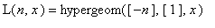 L(n,x) = hypergeom([-n],[1],x)