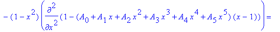 2*x*diff(1-(A[0]+A[1]*x+A[2]*x^2+A[3]*x^3+A[4]*x^4+A[5]*x^5)*(x-1),x)-(1-x^2)*diff(1-(A[0]+A[1]*x+A[2]*x^2+A[3]*x^3+A[4]*x^4+A[5]*x^5)*(x-1),`$`(x,2)) = lambda*(1-(A[0]+A[1]*x+A[2]*x^2+A[3]*x^3+A[4]*x^...