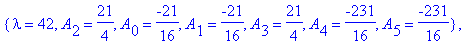 koef := {A[0] = -1, A[1] = -5/2, lambda = 12, A[3] = 0, A[4] = 0, A[5] = 0, A[2] = -5/2}, {lambda = 42, A[2] = 21/4, A[0] = -21/16, A[1] = -21/16, A[3] = 21/4, A[4] = -231/16, A[5] = -231/16}, {A[2] = ...