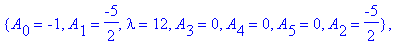 cf := [{A[2] = 0, A[0] = 0, lambda = 0, A[1] = 0, A[3] = 0, A[4] = 0, A[5] = 0}, {A[2] = 0, A[0] = -1, lambda = 2, A[1] = 0, A[3] = 0, A[4] = 0, A[5] = 0}, {A[2] = 0, A[1] = -3/2, A[0] = -3/2, lambda =...