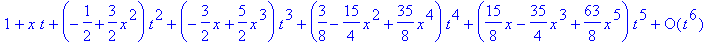 series(1+x*t+(-1/2+3/2*x^2)*t^2+(-3/2*x+5/2*x^3)*t^3+(3/8-15/4*x^2+35/8*x^4)*t^4+(15/8*x-35/4*x^3+63/8*x^5)*t^5+O(t^6),t,6)