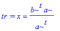 tr := x = b^t/(a^t)*a