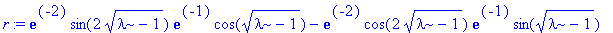 r := exp(-2)*sin(2*sqrt(lambda-1))*exp(-1)*cos(sqrt(lambda-1))-exp(-2)*cos(2*sqrt(lambda-1))*exp(-1)*sin(sqrt(lambda-1))