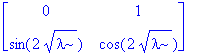 matrix([[0, 1], [sin(2*sqrt(lambda)), cos(2*sqrt(lambda))]])