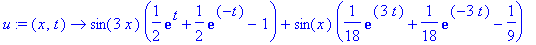 u := proc (x, t) options operator, arrow; sin(3*x)*(1/2*exp(t)+1/2*exp(-t)-1)+sin(x)*(1/18*exp(3*t)+1/18*exp(-3*t)-1/9) end proc