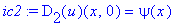 ic2 := D[2](u)(x,0) = psi(x)
