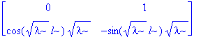 matrix([[0, 1], [cos(sqrt(lambda)*l)*sqrt(lambda), -sin(sqrt(lambda)*l)*sqrt(lambda)]])