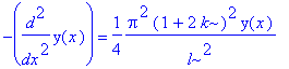 -diff(y(x),`$`(x,2)) = 1/4*Pi^2*(1+2*k)^2/l^2*y(x)