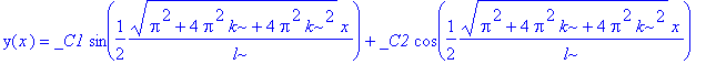 y(x) = _C1*sin(1/2/l*(Pi^2+4*Pi^2*k+4*Pi^2*k^2)^(1/2)*x)+_C2*cos(1/2/l*(Pi^2+4*Pi^2*k+4*Pi^2*k^2)^(1/2)*x)