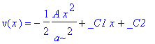 v(x) = -1/2*A/a^2*x^2+_C1*x+_C2