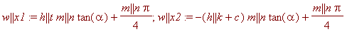 w || x1 := h || t*m || n*tan(alpha)+m || n*Pi/4; w ...