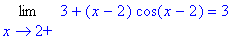 Limit(3+(x-2)*cos(x-2),x = 2,right) = 3