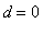 d = 0