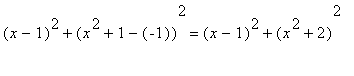(x-1)^2+(x^2+1-(-1))^2 = (x-1)^2+(x^2+2)^2