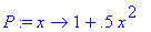 P := proc (x) options operator, arrow; 1+.5*x^2 end...