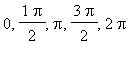0, 1/2*Pi, Pi, 3/2*Pi, 2*Pi
