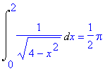 Int(1/(sqrt(4-x^2)),x = 0 .. 2) = 1/2*Pi