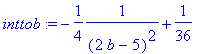 inttob := -1/4*1/((2*b-5)^2)+1/36