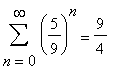 sum((5/9)^n,n = 0 .. infinity) = 9/4