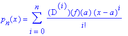 p[n](x) = sum(`@@`(D,i)(f)(a)*(x-a)^i/i!,i = 0 .. n...