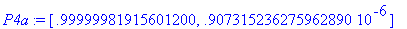 P4a := [.99999981915601200, .907315236275962890e-6]...
